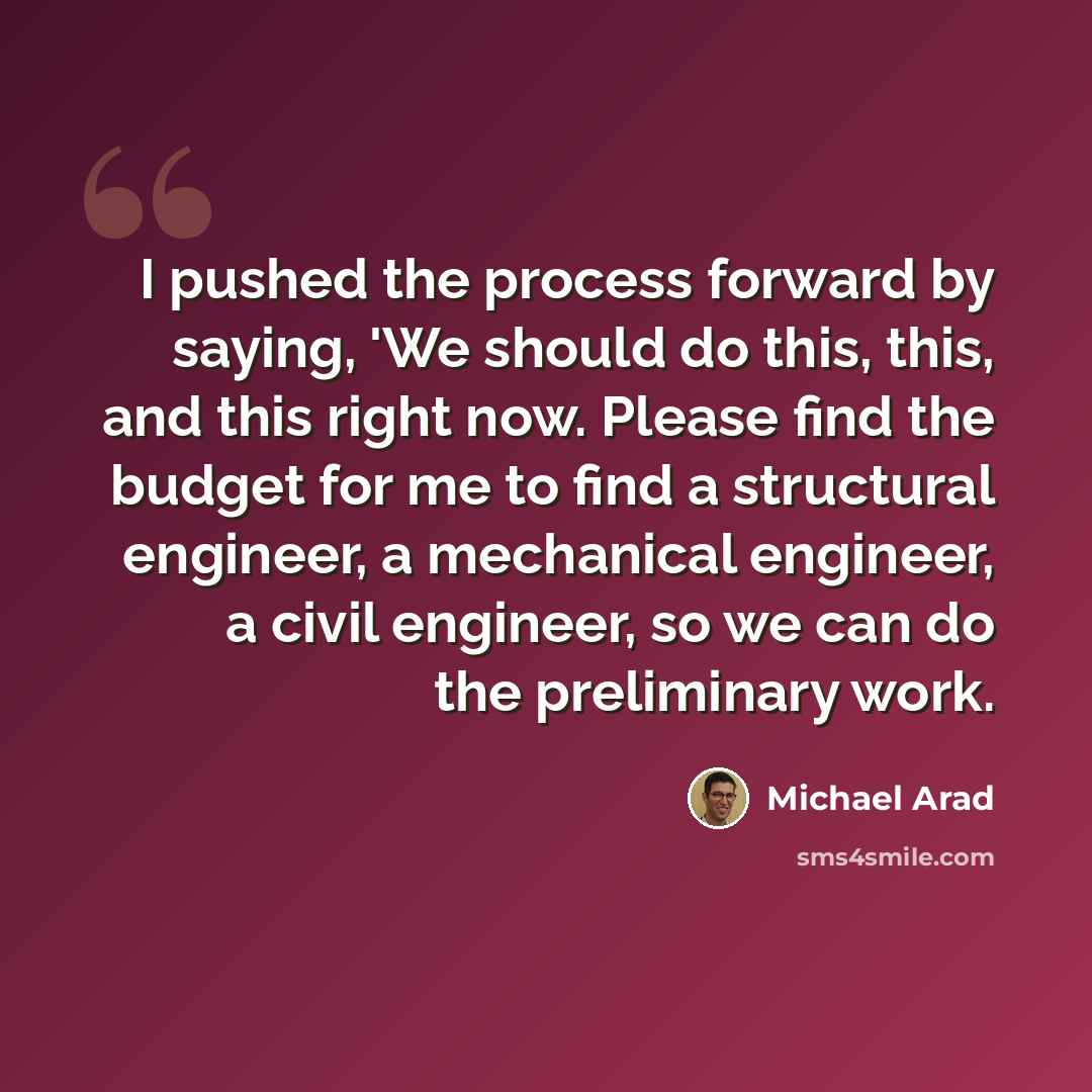 “I pushed the process forward by saying, 'We should do this, this, and this right now. Please find the budget for me to find a structural engineer, a mechanical engineer, a civil engineer, so we can do the preliminary work.” quote by Michael Arad