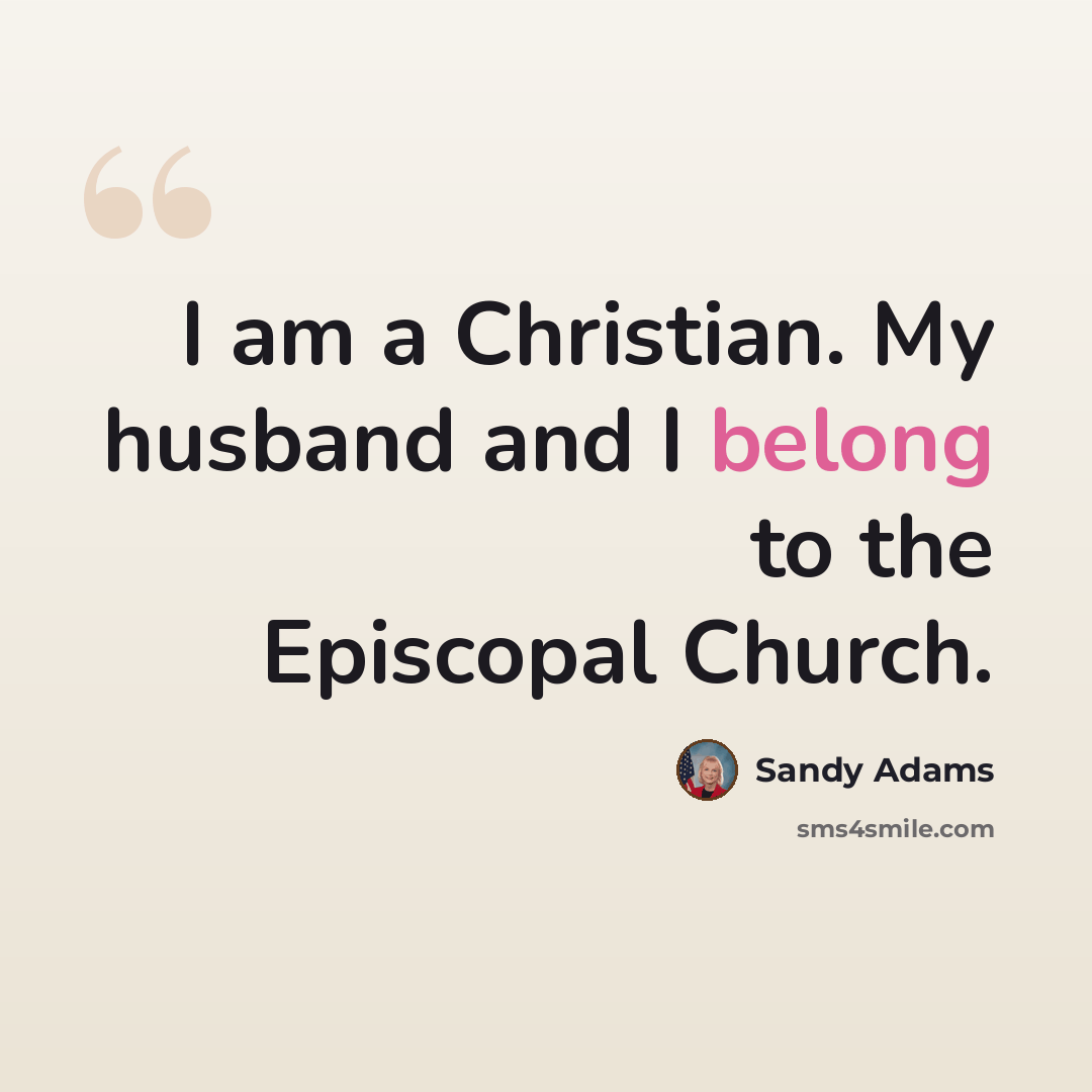“I am a Christian. My husband and I belong to the Episcopal Church.” quote by Sandy Adams