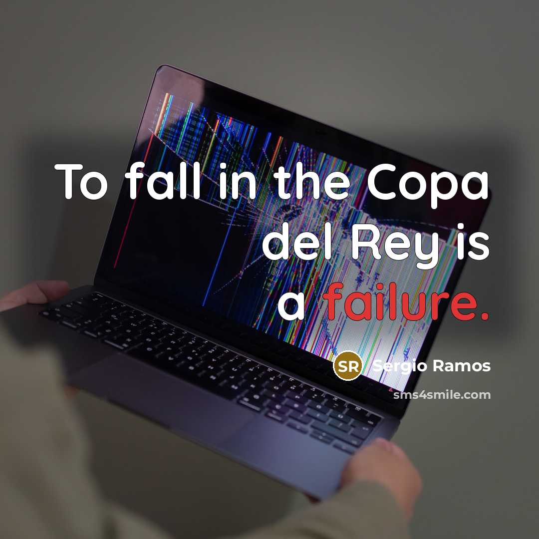 “To fall in the Copa del Rey is a failure.” quote by Sergio Ramos