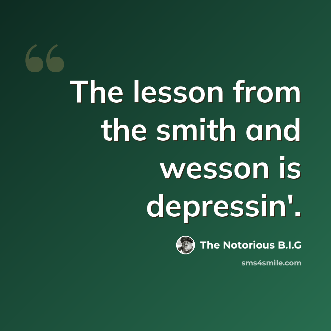 “The lesson from the smith and wesson is depressin'.” quote by The Notorious B.I.G