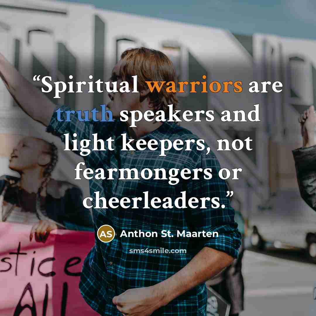 “Spiritual warriors are truth speakers and light keepers, not fearmongers or cheerleaders.⁠” quote by Anthon St. Maarten