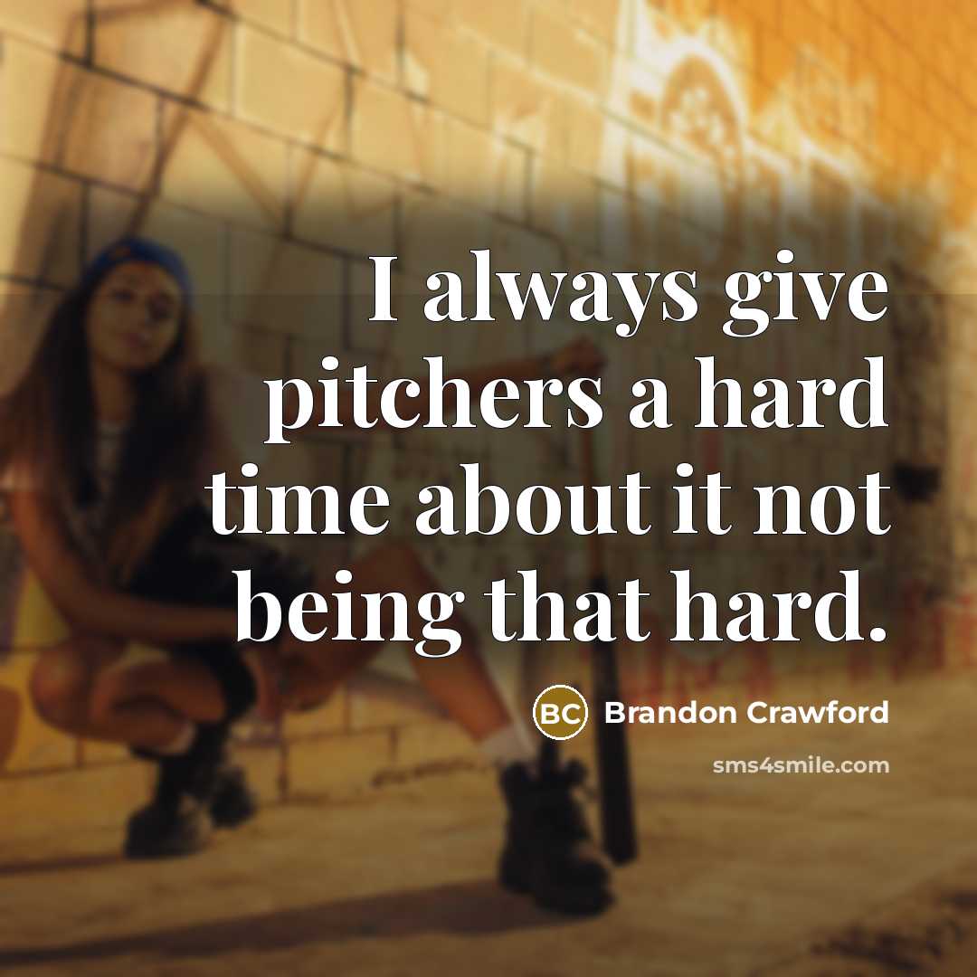 “I always give pitchers a hard time about it not being that hard.” quote by Brandon Crawford