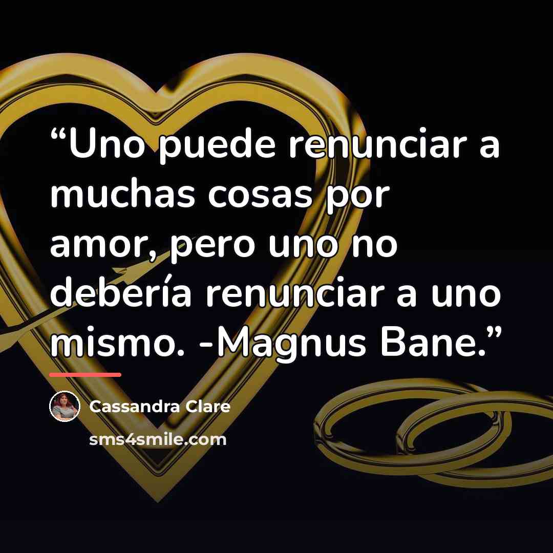“Uno puede renunciar a muchas cosas por amor, pero uno no debería renunciar a uno mismo. -Magnus Bane.” quote by Cassandra Clare