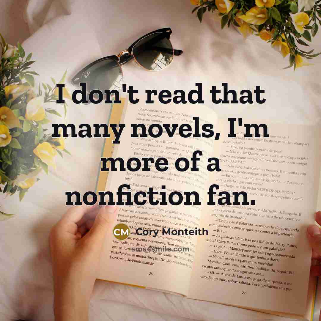 “I don't read that many novels, I'm more of a nonfiction fan.” quote by Cory Monteith