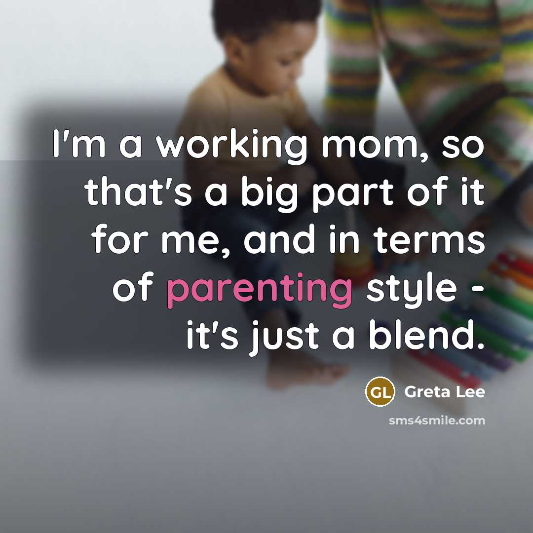 “I'm a working mom, so that's a big part of it for me, and in terms of parenting style - it's just a blend.” quote by Greta Lee