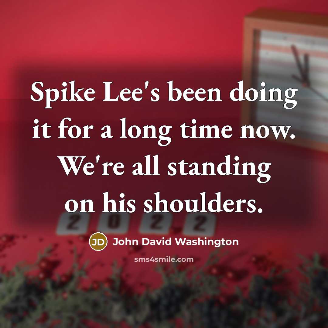 “Spike Lee's been doing it for a long time now. We're all standing on his shoulders.” quote by John David Washington