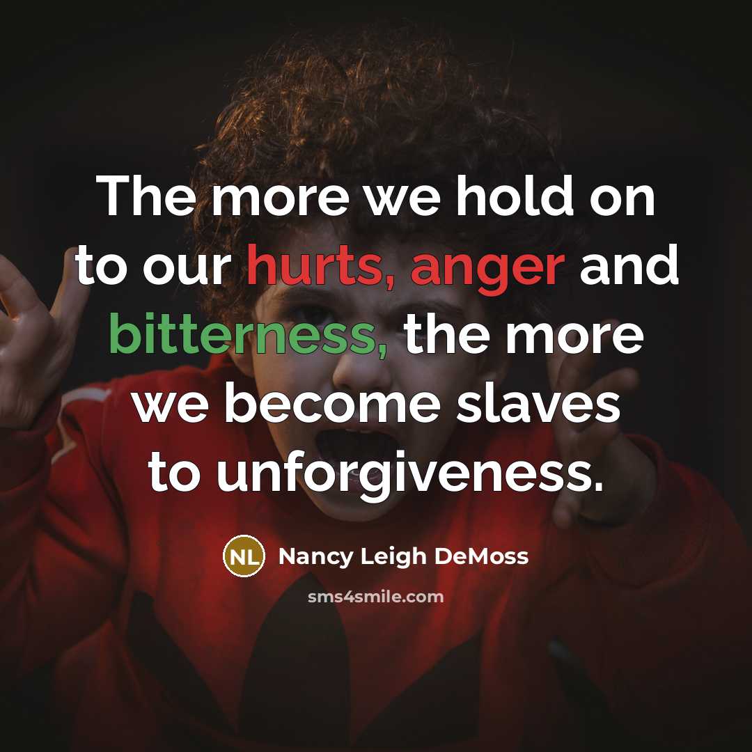 “The more we hold on to our hurts, anger and bitterness, the more we become slaves to unforgiveness.” quote by Nancy Leigh DeMoss