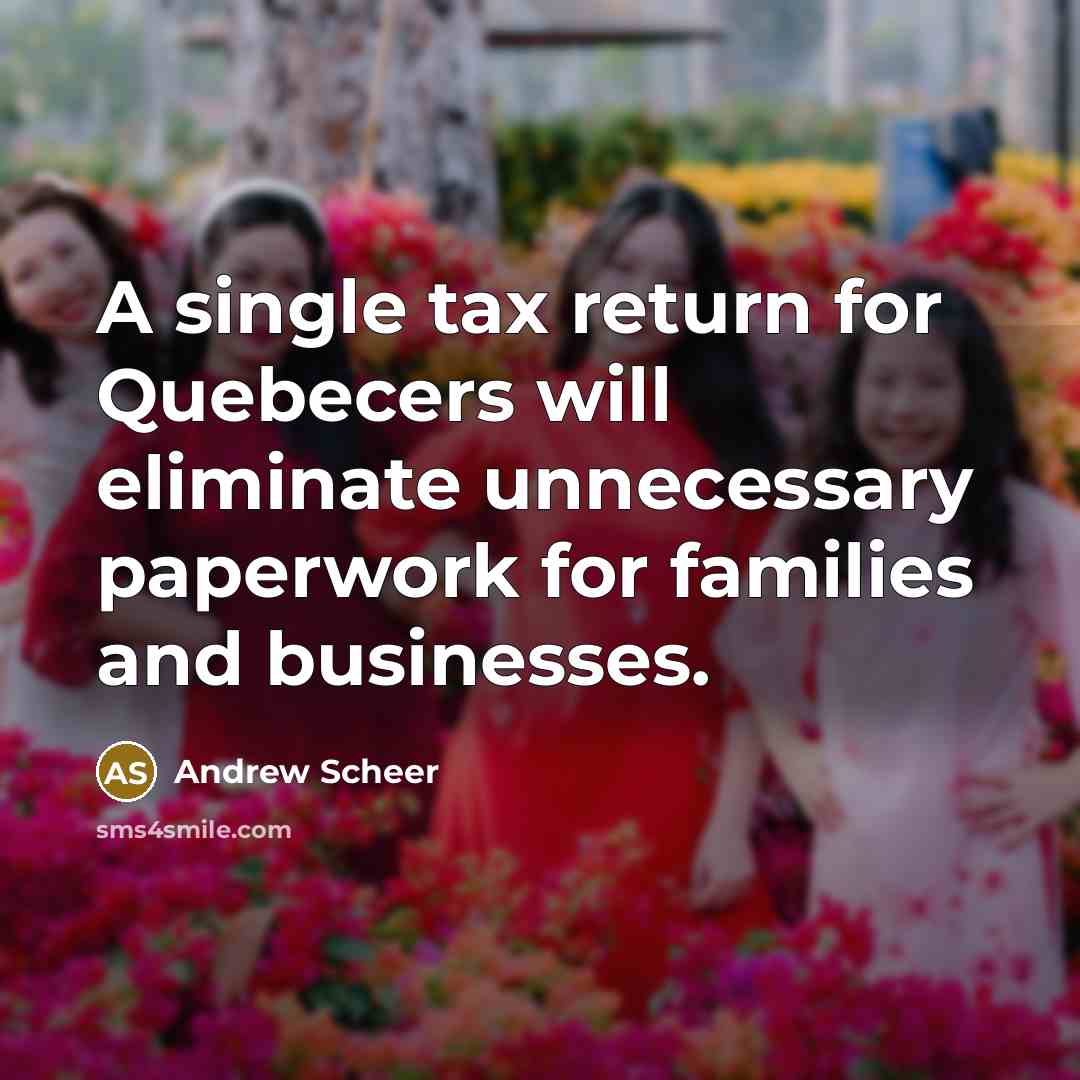 “A single tax return for Quebecers will eliminate unnecessary paperwork for families and businesses.” quote by Andrew Scheer