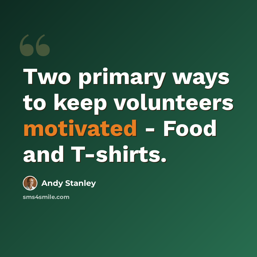 “Two primary ways to keep volunteers motivated - Food and T-shirts.” quote by Andy Stanley