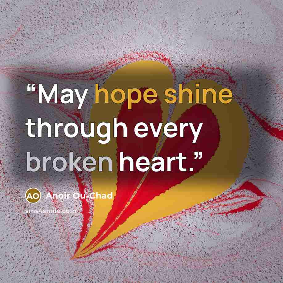 “May hope shine through every broken heart.” quote by Anoir Ou-chad