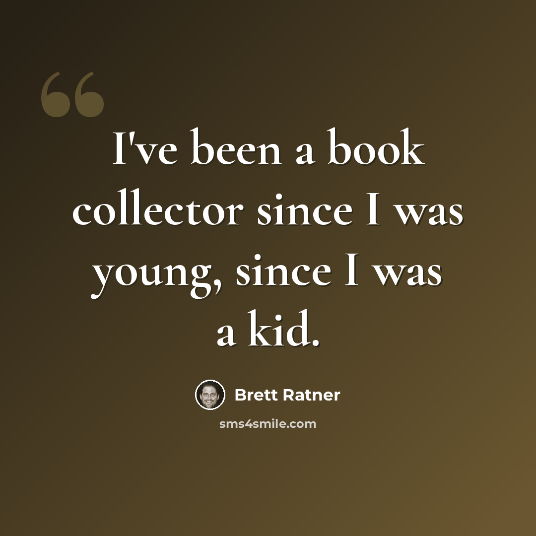 “I've been a book collector since I was young, since I was a kid.” quote by Brett Ratner