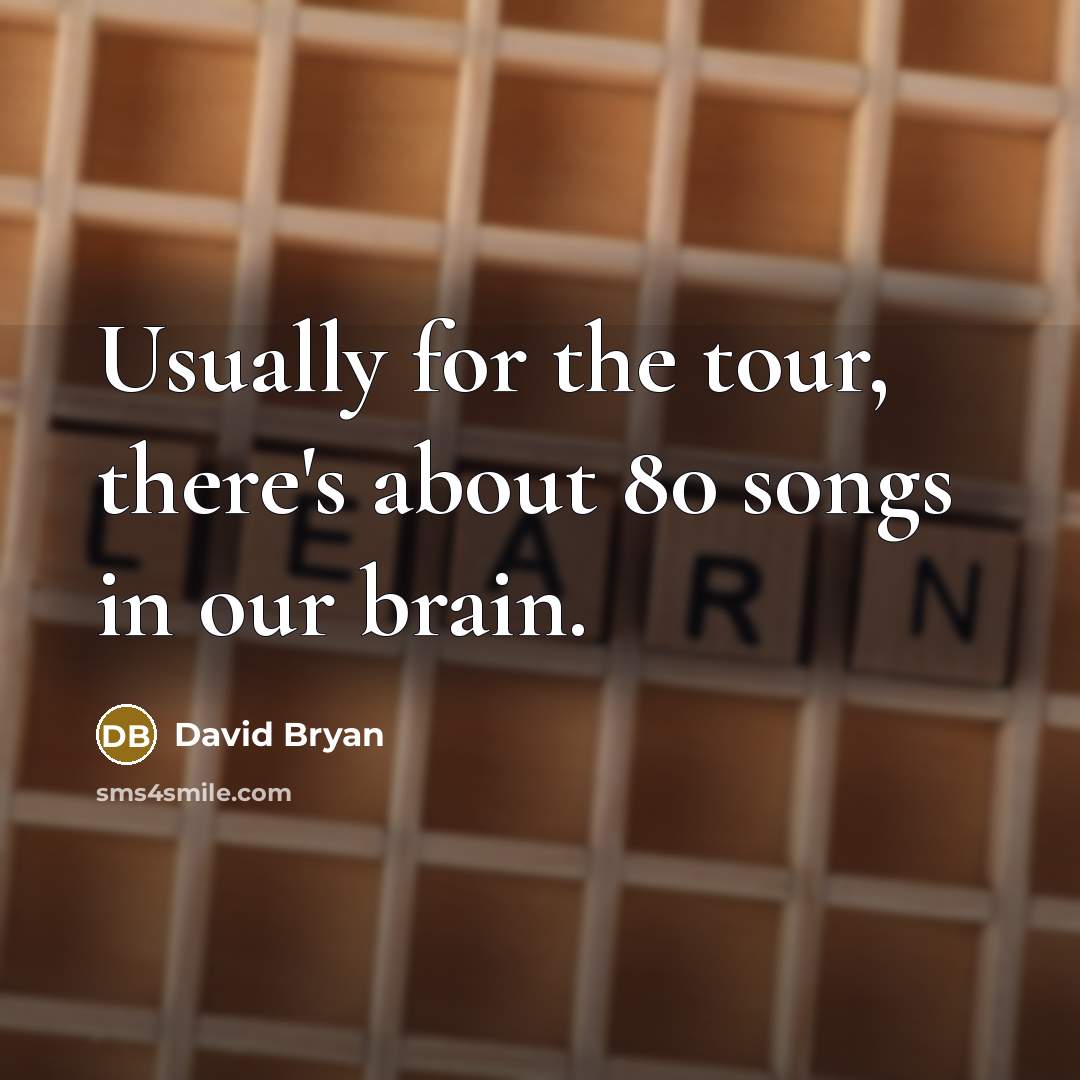 “Usually for the tour, there's about 80 songs in our brain.” quote by David Bryan