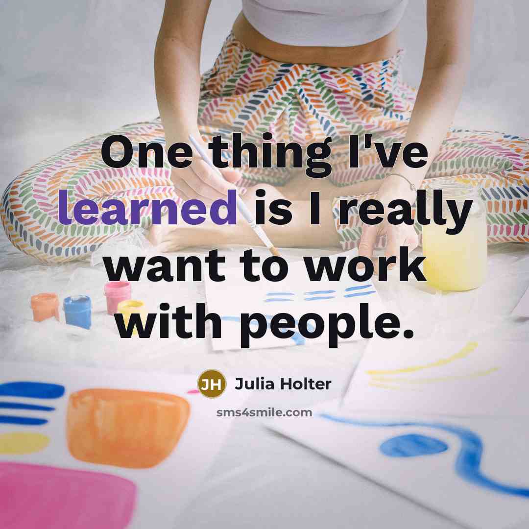 “One thing I've learned is I really want to work with people.” quote by Julia Holter