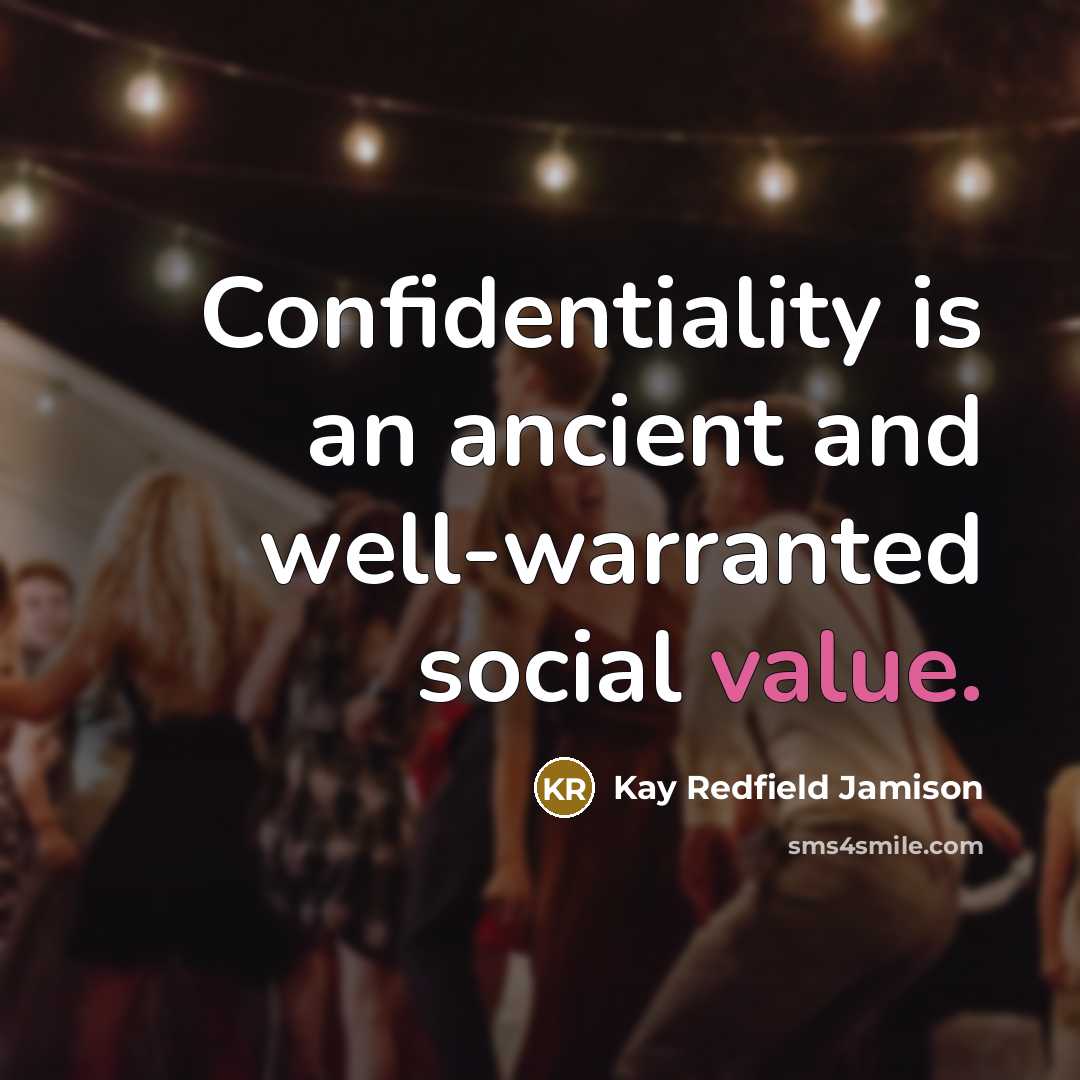 “Confidentiality is an ancient and well-warranted social value.” quote by Kay Redfield Jamison