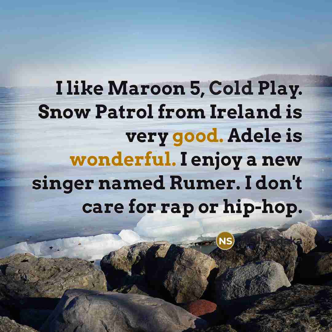 “I like Maroon 5, Cold Play. Snow Patrol from Ireland is very good. Adele is wonderful. I enjoy a new singer named Rumer. I don't care for rap or hip-hop.” quote by Neil Sedaka