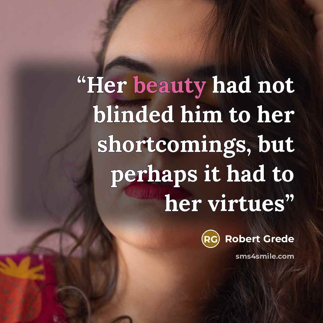 “Her beauty had not blinded him to her shortcomings, but perhaps it had to her virtues” quote by Robert Grede
