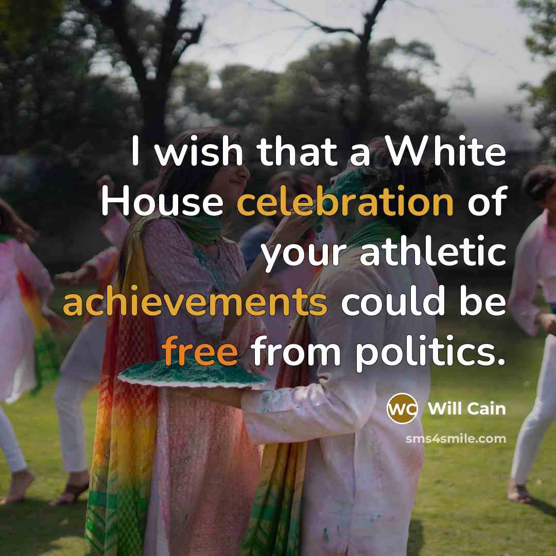“I wish that a White House celebration of your athletic achievements could be free from politics.” quote by Will Cain