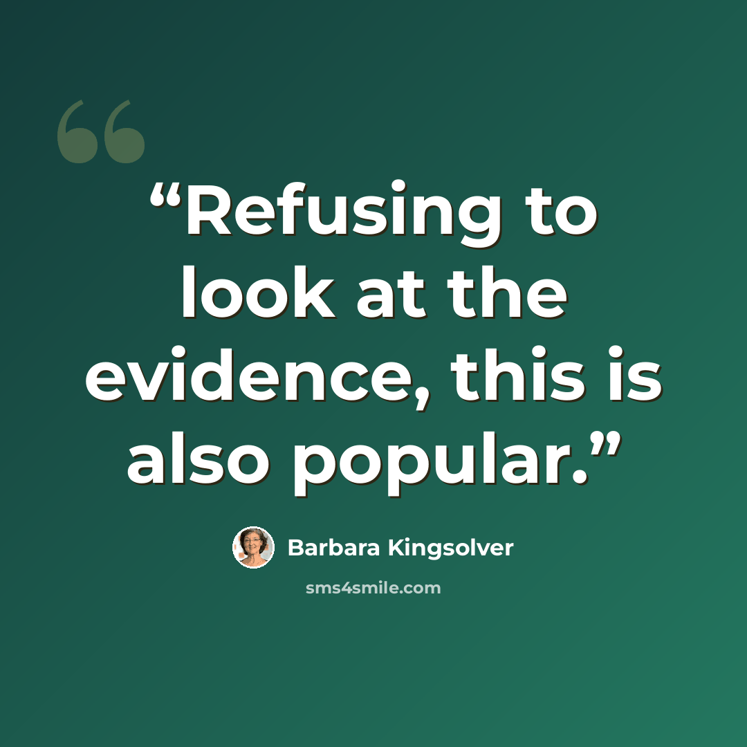 “Refusing to look at the evidence, this is also popular.” quote by Barbara Kingsolver