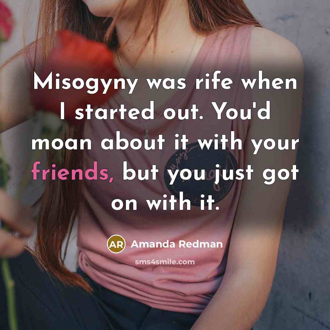 “Misogyny was rife when I started out. You'd moan about it with your friends, but you just got on with it.” quote by Amanda Redman