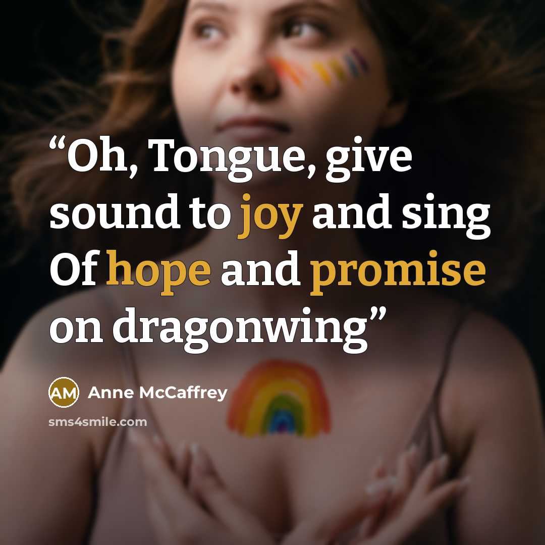 “Oh, Tongue, give sound to joy and sing Of hope and promise on dragonwing” quote by Anne McCaffrey