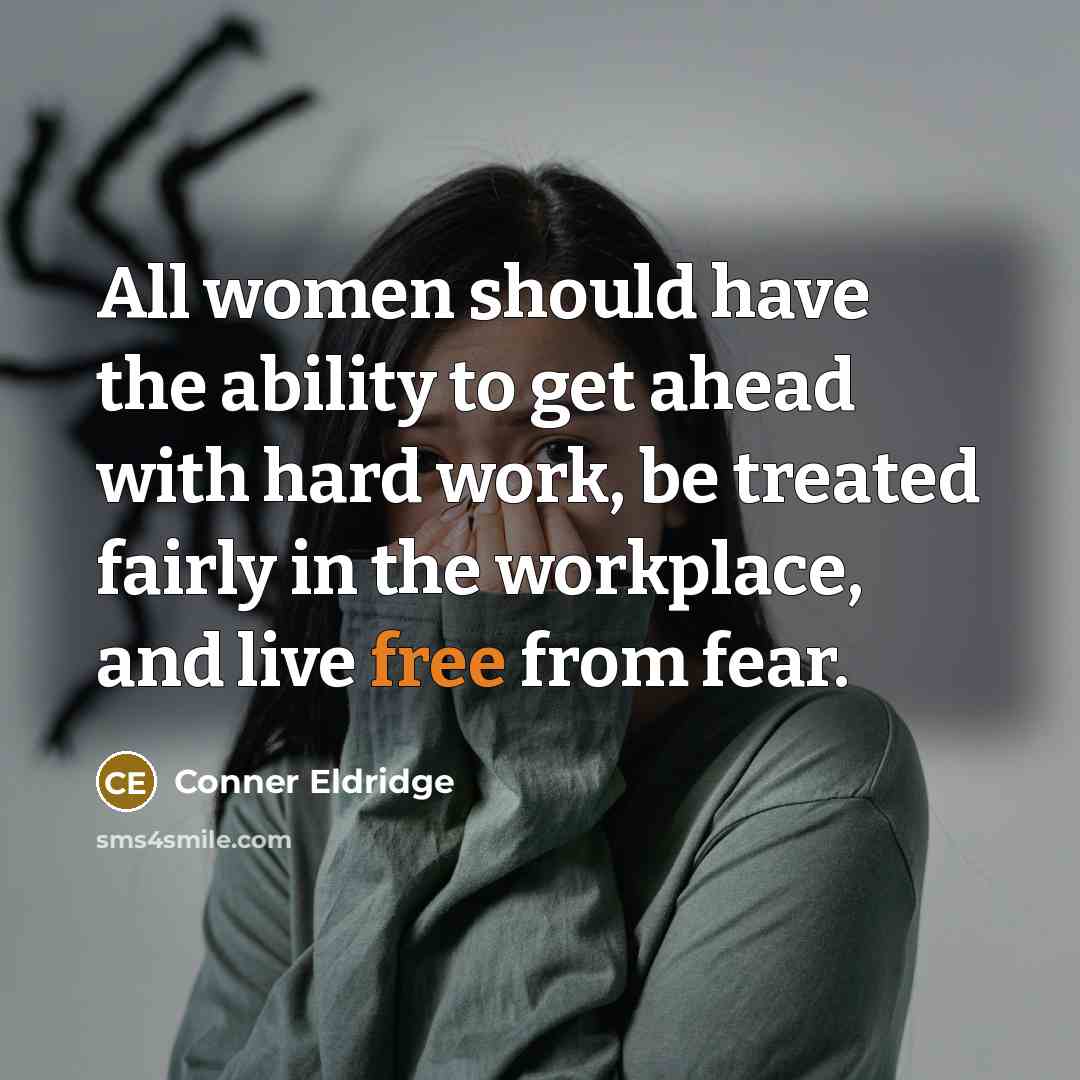 “All women should have the ability to get ahead with hard work, be treated fairly in the workplace, and live free from fear.” quote by Conner Eldridge