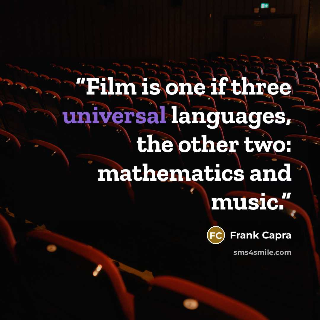 “Film is one if three universal languages, the other two: mathematics and music.” quote by Frank Capra