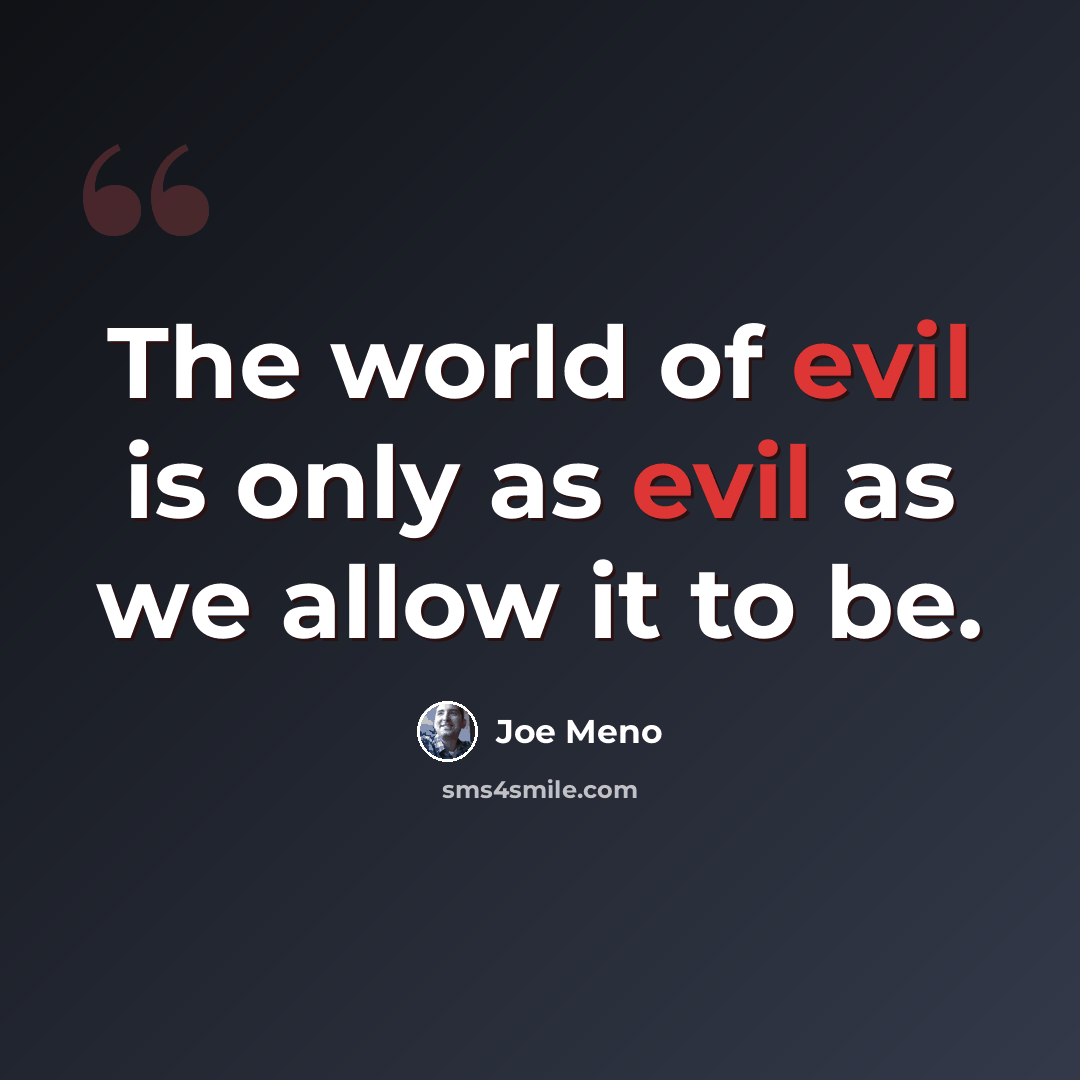 “The world of evil is only as evil as we allow it to be.” quote by Joe Meno