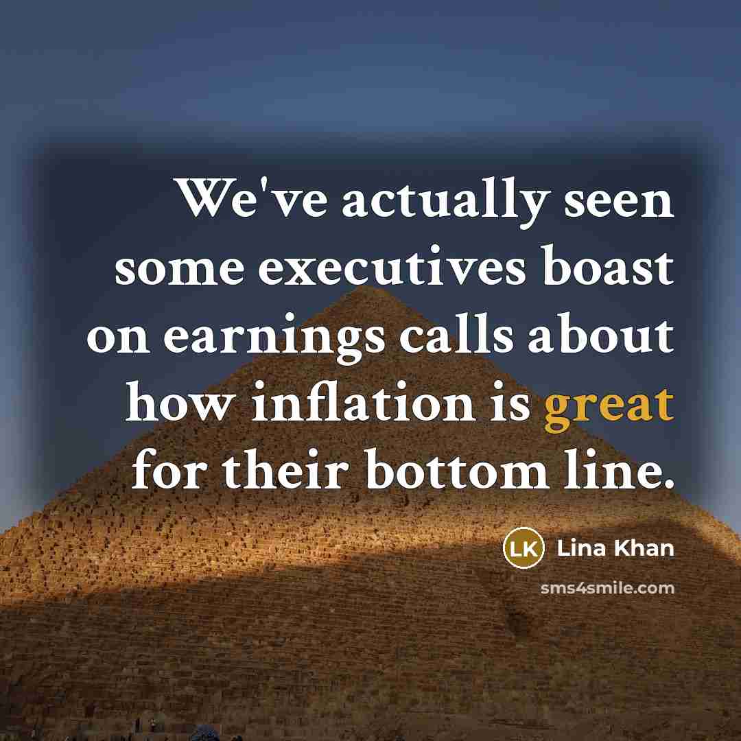 “We've actually seen some executives boast on earnings calls about how inflation is great for their bottom line.” quote by Lina Khan