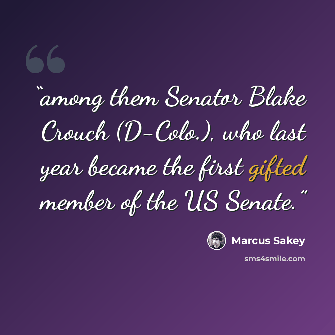 “among them Senator Blake Crouch (D-Colo.), who last year became the first gifted member of the US Senate.” quote by Marcus Sakey