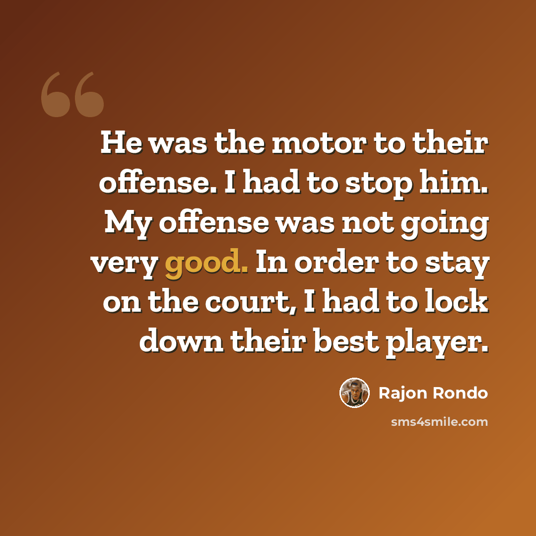 “He was the motor to their offense. I had to stop him. My offense was not going very good. In order to stay on the court, I had to lock down their best player.” quote by Rajon Rondo