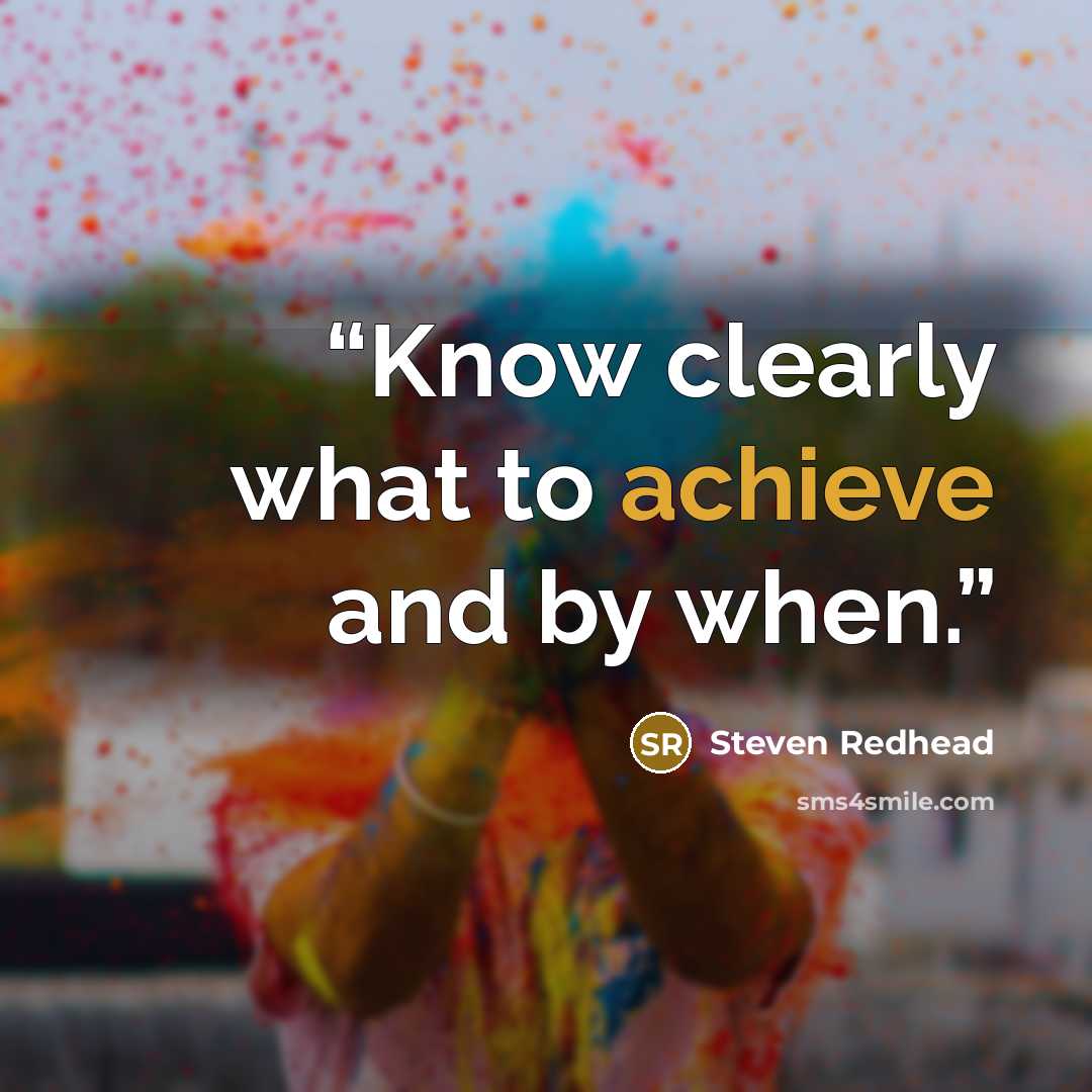“Know clearly what to achieve and by when.” quote by Steven Redhead