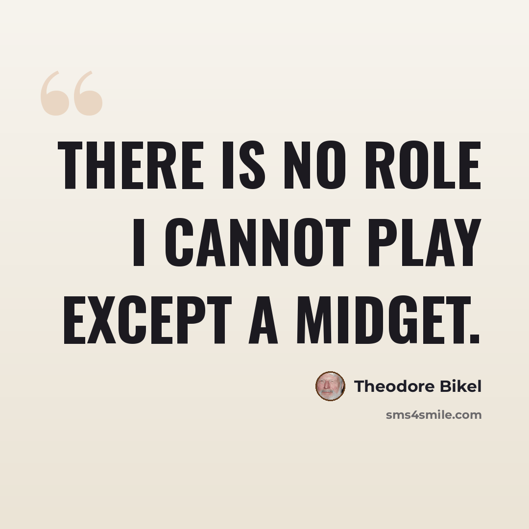 “There is no role I cannot play except a midget.” quote by Theodore Bikel