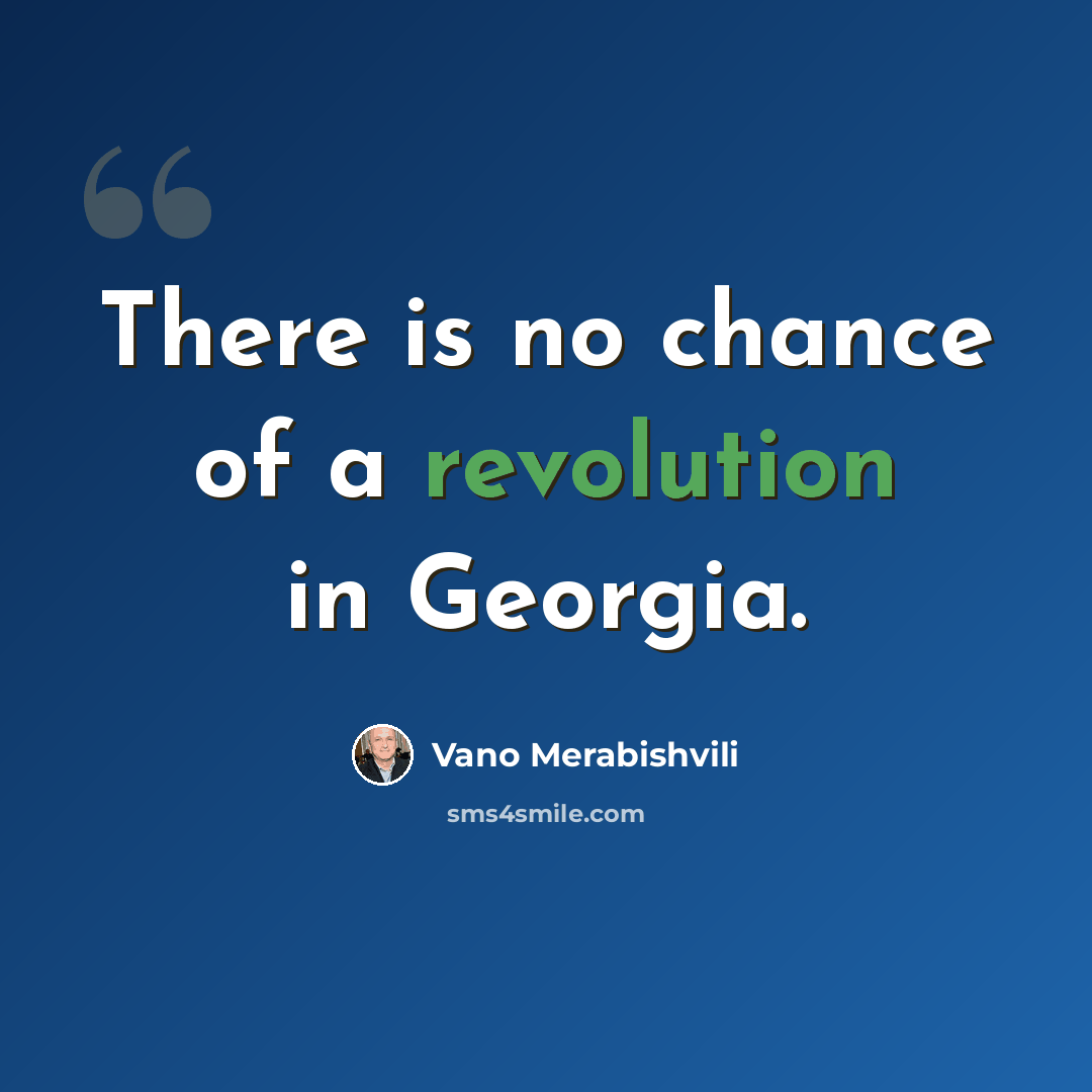 “There is no chance of a revolution in Georgia.” quote by Vano Merabishvili