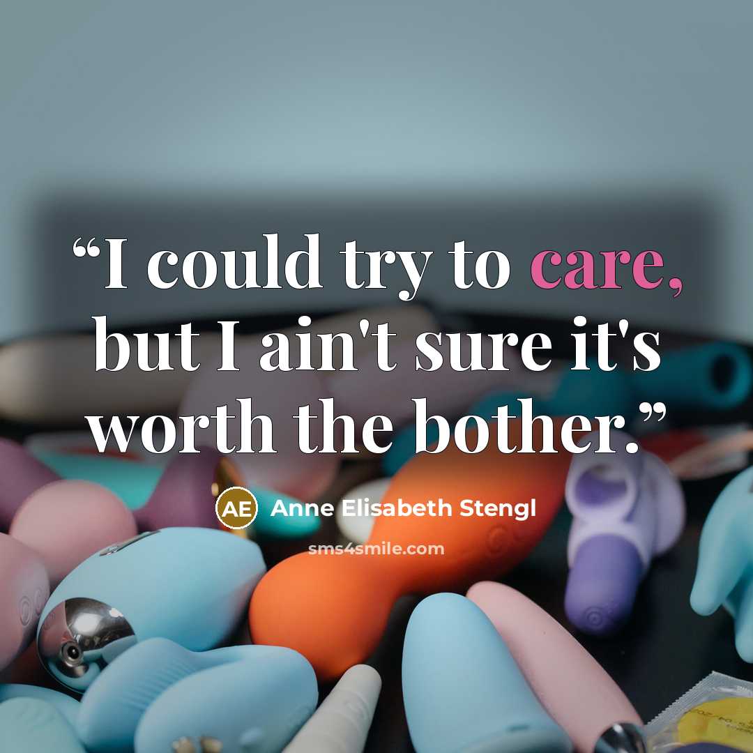 “I could try to care, but I ain't sure it's worth the bother.” quote by Anne Elisabeth Stengl