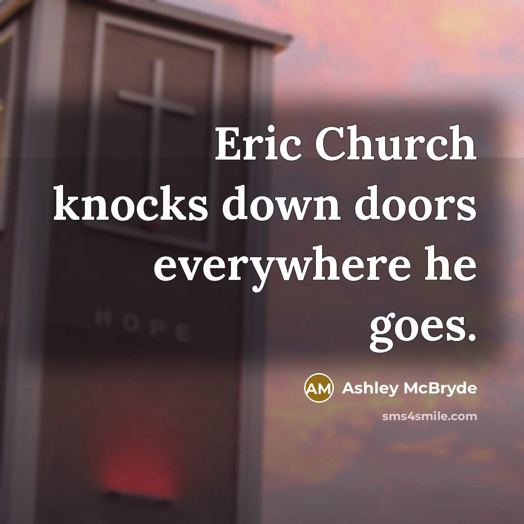 “Eric Church knocks down doors everywhere he goes.” quote by Ashley McBryde
