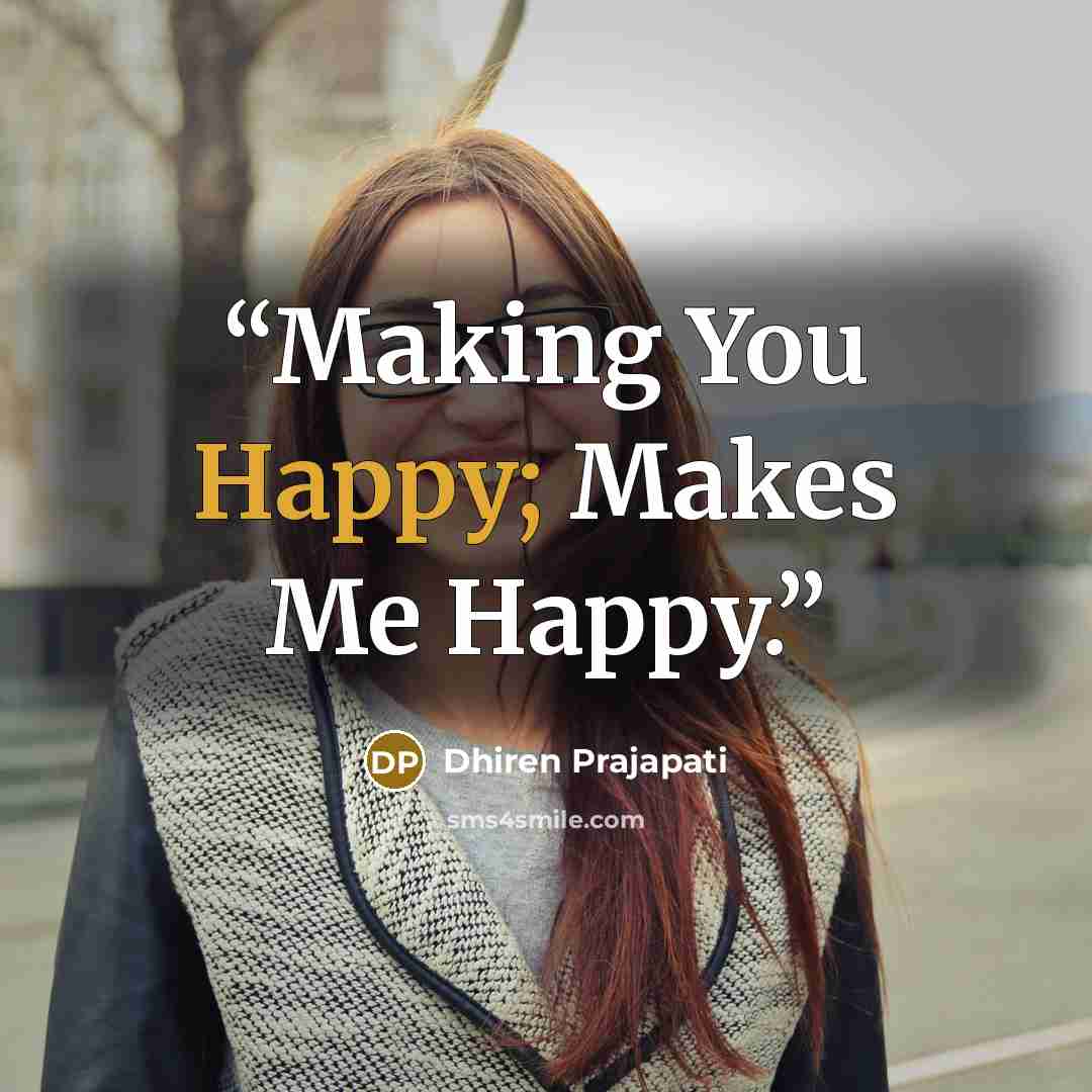“Making You Happy; Makes Me Happy.” quote by Dhiren Prajapati