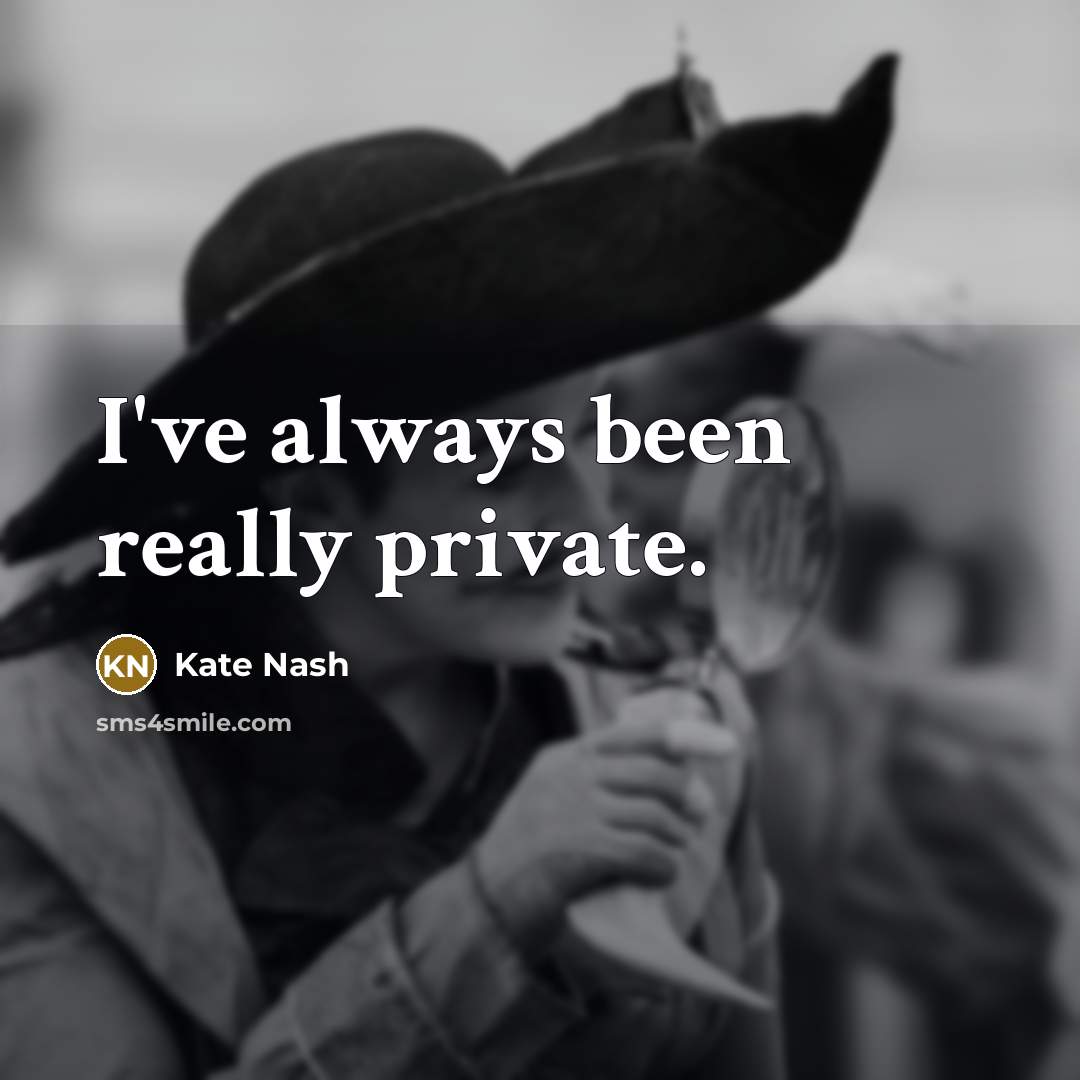 “I've always been really private.” quote by Kate Nash