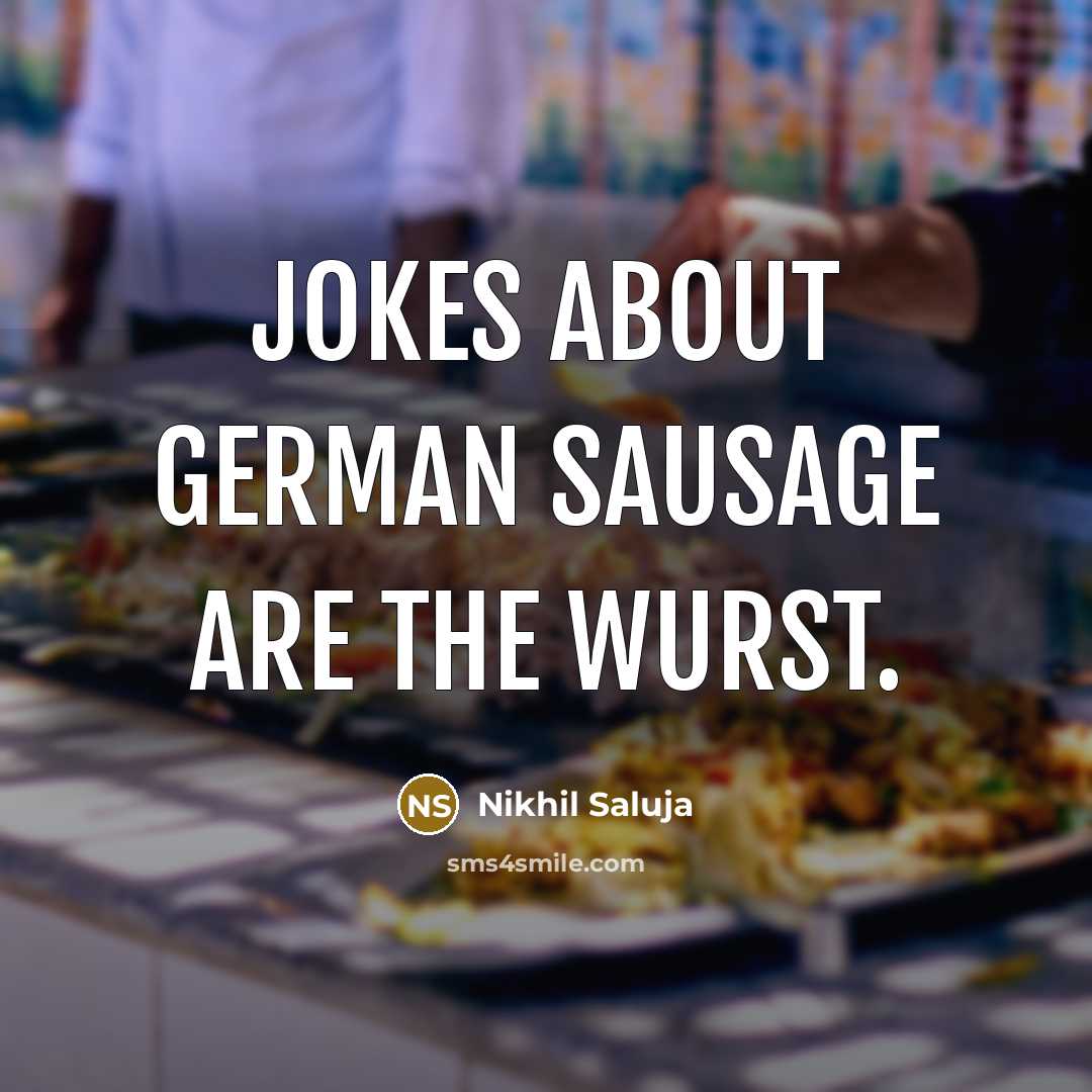“Jokes about German sausage are the wurst.” quote by Nikhil Saluja