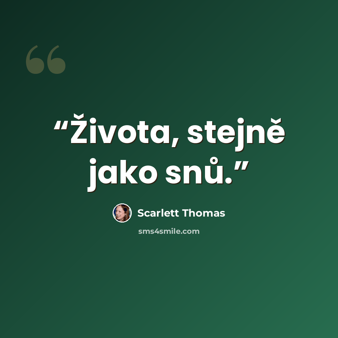 “Života, stejně jako snů.” quote by Scarlett Thomas