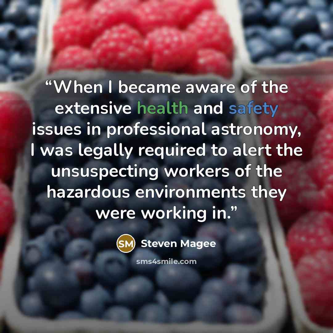 “When I became aware of the extensive health and safety issues in professional astronomy, I was legally required to alert the unsuspecting workers of the hazardous environments they were working in.” quote by Steven Magee