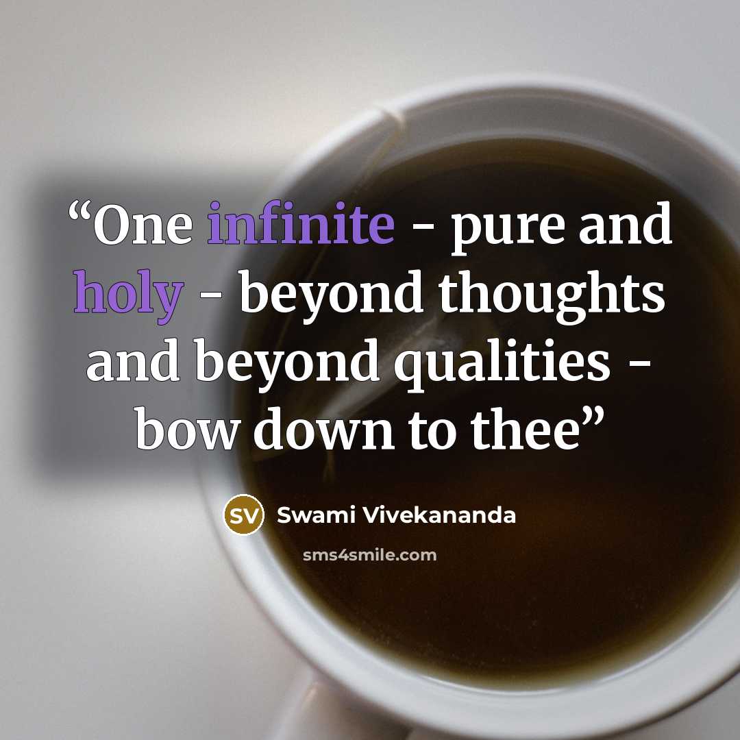 “One infinite - pure and holy - beyond thoughts and beyond qualities - bow down to thee” quote by Swami vivekananda