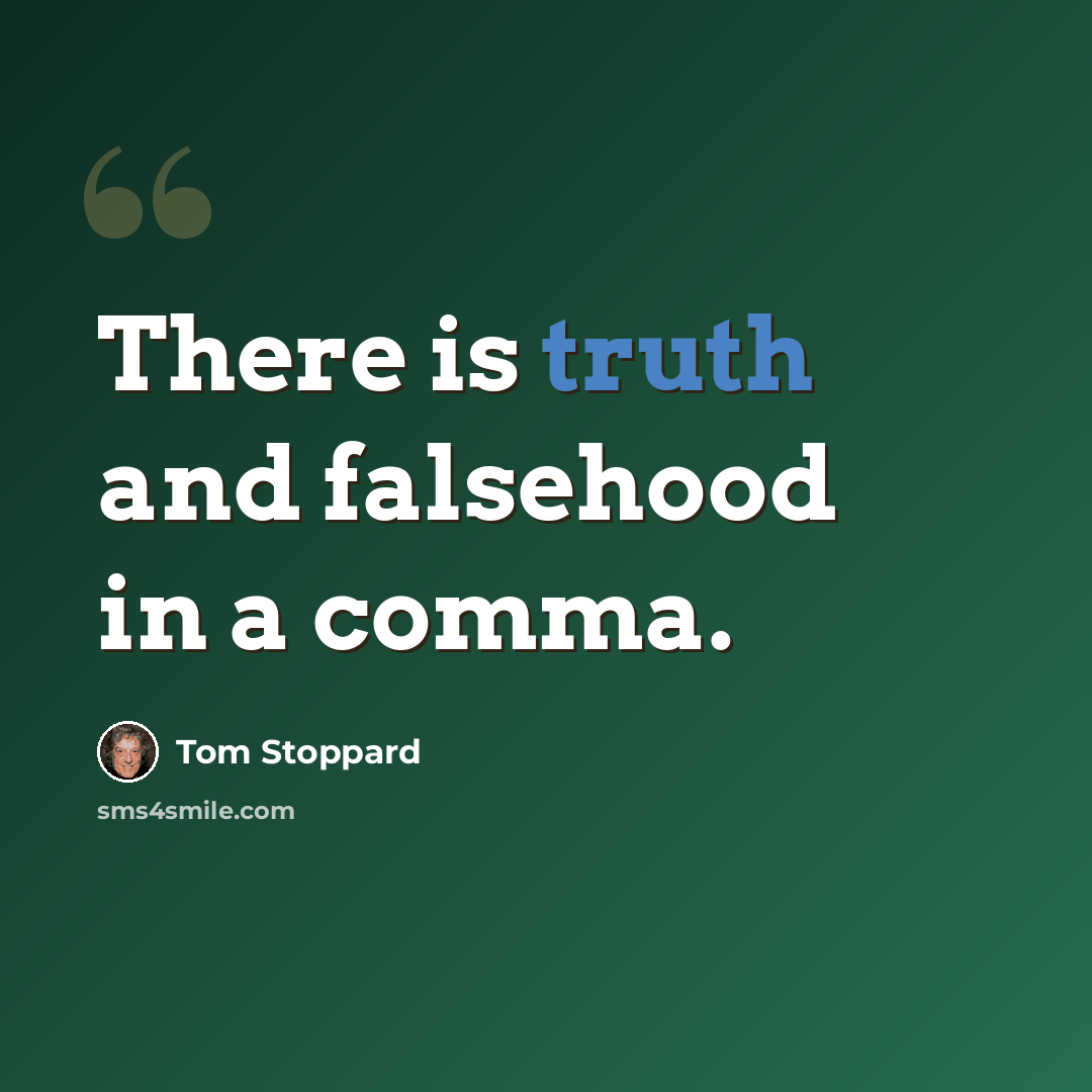 “There is truth and falsehood in a comma.” quote by Tom Stoppard