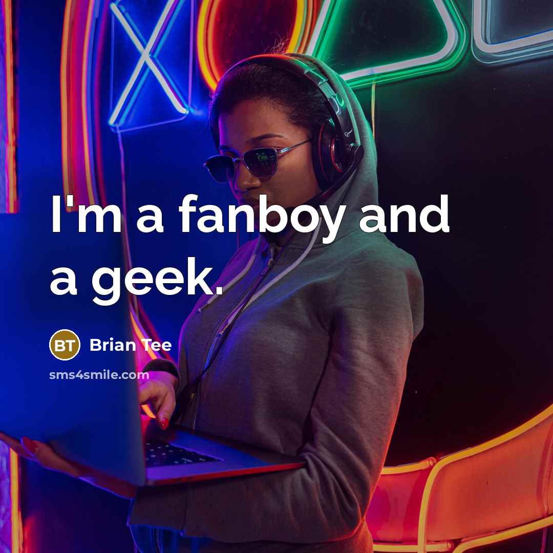 “I'm a fanboy and a geek.” quote by Brian Tee