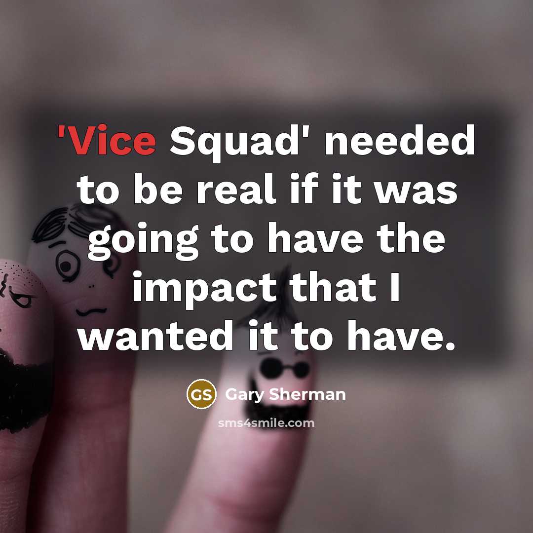 “'Vice Squad' needed to be real if it was going to have the impact that I wanted it to have.” quote by Gary Sherman