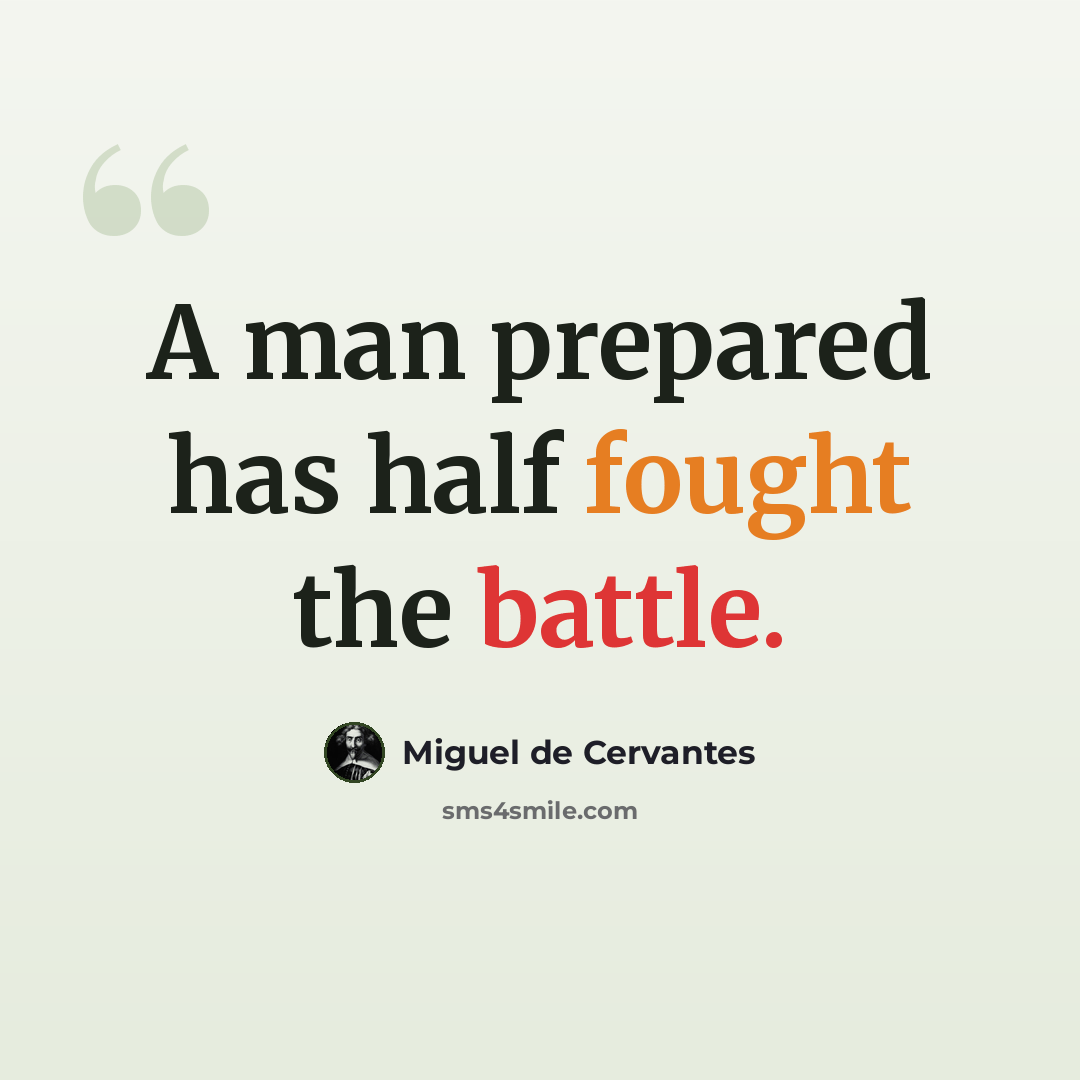 “A man prepared has half fought the battle.” quote by Miguel de Cervantes
