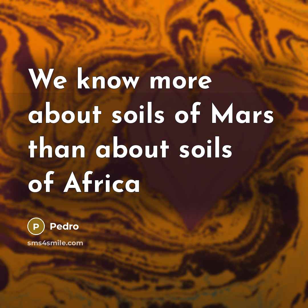 “We know more about soils of Mars than about soils of Africa” quote by Pedro