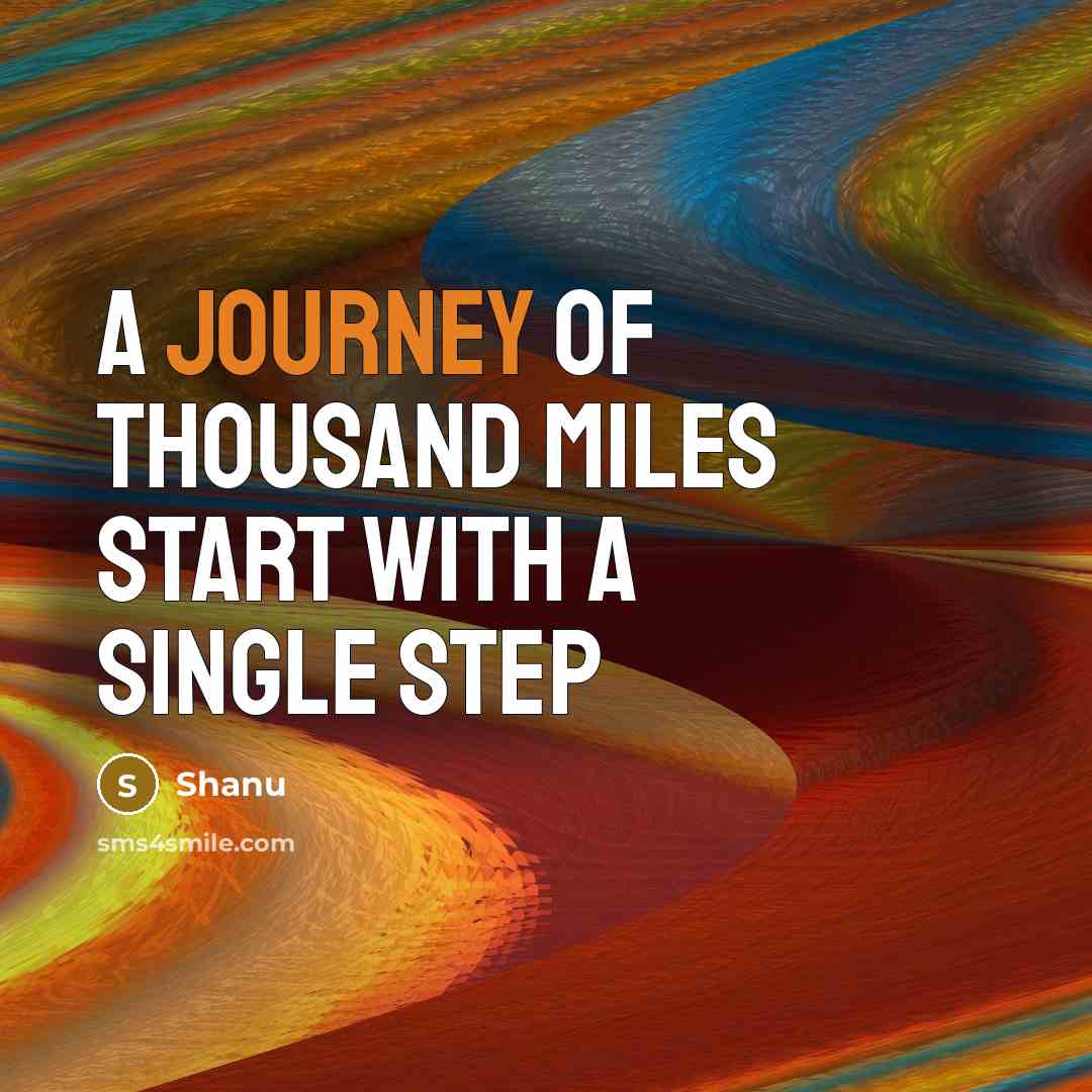 “A journey of thousand miles start with a single step” quote by Shanu