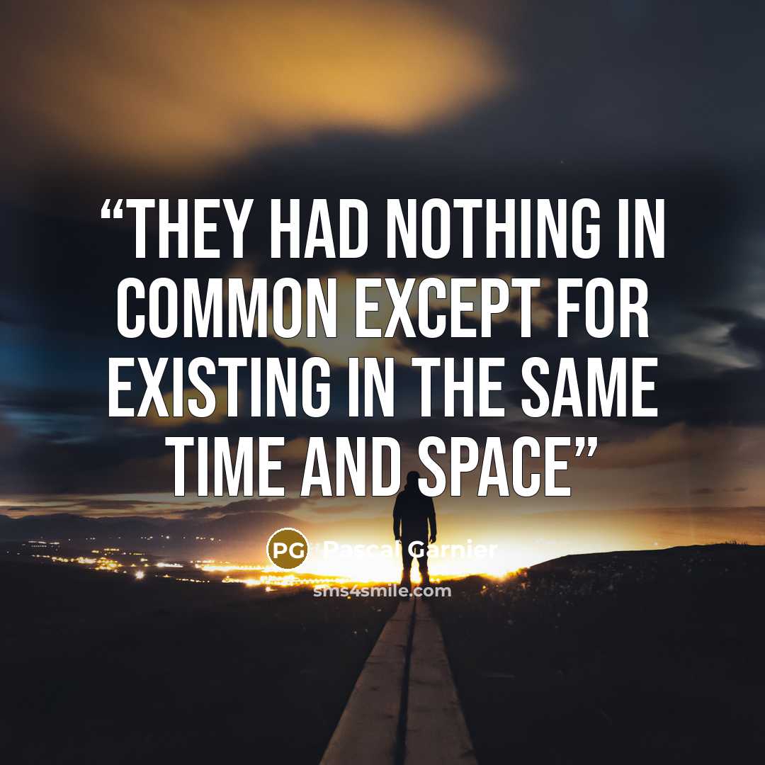 “They had nothing in common except for existing in the same time and space” quote by Pascal Garnier