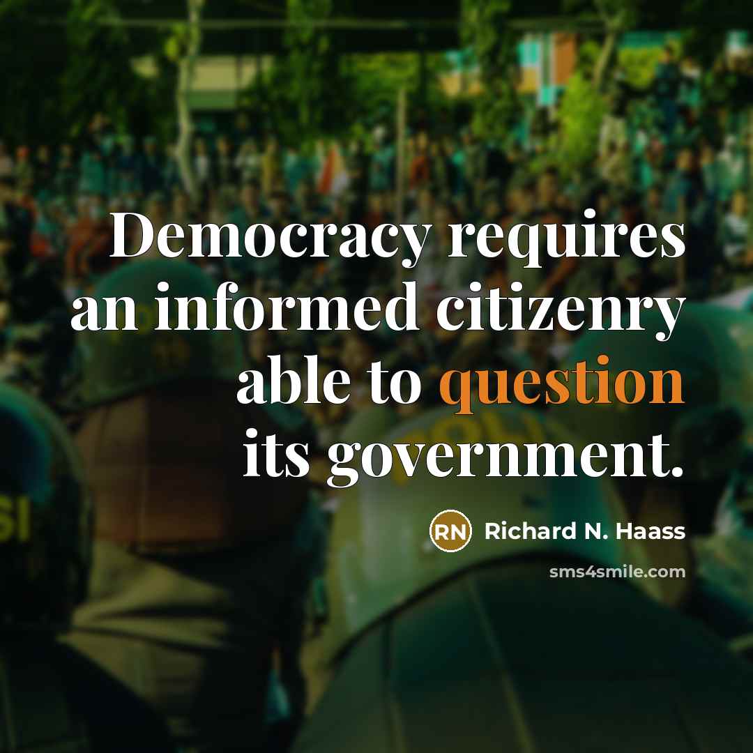 “Democracy requires an informed citizenry able to question its government.” quote by Richard N. Haass