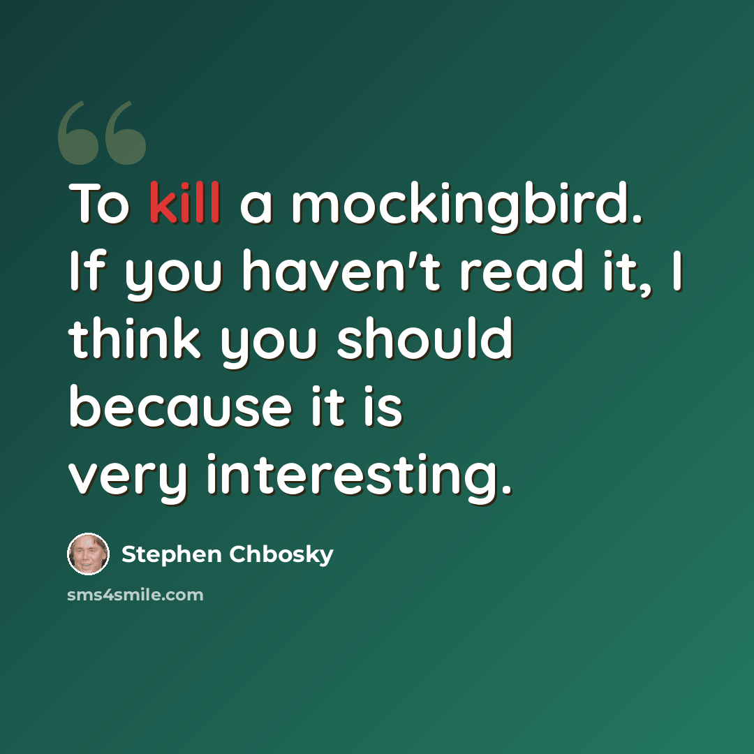 “To kill a mockingbird. If you haven't read it, I think you should because it is very interesting.” quote by Stephen Chbosky
